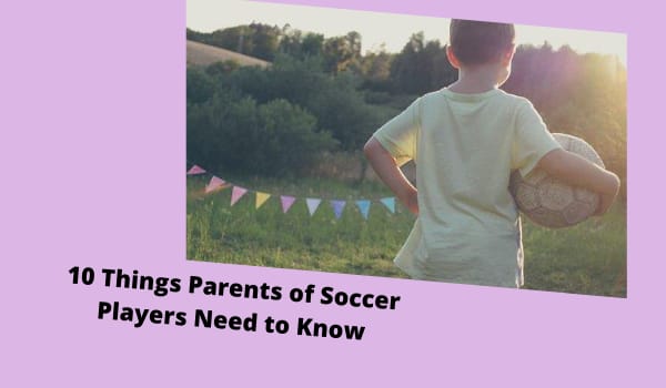 10 Things Parents of Soccer Players Need to Know