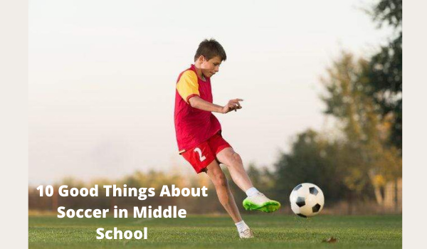 10 Good Things About Soccer in Middle School