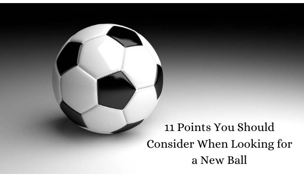 11 Points You Should Consider When Looking for a New Ball