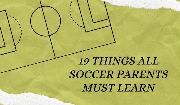 19 Things All Soccer Parents Must Learn