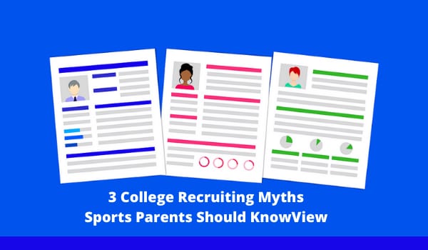 3 College Recruiting Myths Sports Parents Should Know