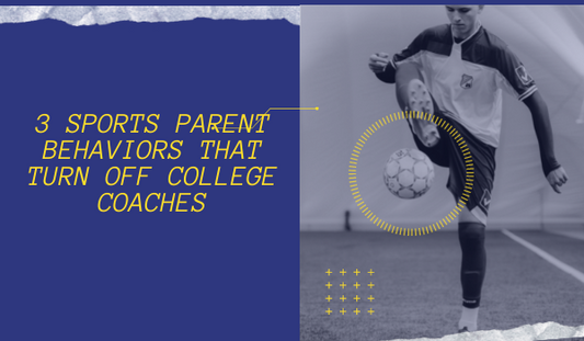 3 Sports Parent Behaviors That Turn Off College Coaches
