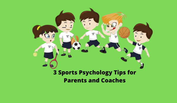 3 Sports Psychology Tips for Parents and Coaches