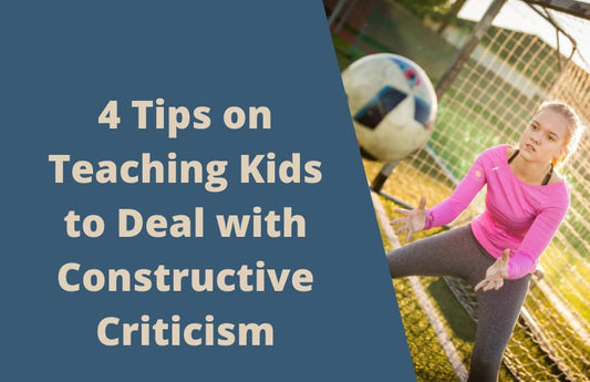 4 Tips on Teaching Kids to Deal with Constructive Criticism