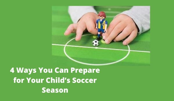 4 Ways You Can Prepare for Your Child’s Soccer Season