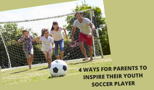 4 WAYS FOR PARENTS TO INSPIRE THEIR YOUTH SOCCER PLAYER