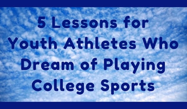 5 Lessons for Youth Athletes Who Dream of Playing College Sports