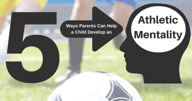 5 Ways a Parent Can Support a Child with a Slow-To-Develop Athletic Mentality