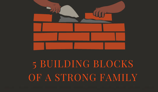 5 Building Blocks of a Strong Family