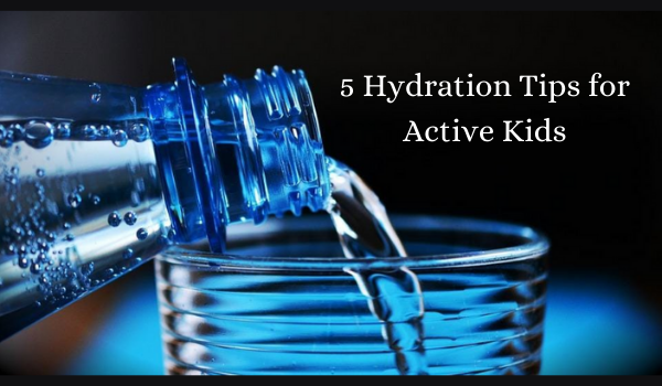 5 Hydration Tips for Active Kids
