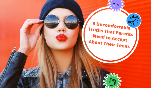 5 Uncomfortable Truths That Parents Need to Accept About Their Teens