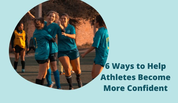 6 Ways to Help Athletes Become More Confident