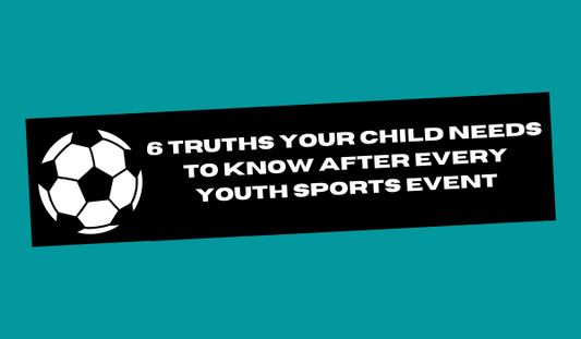 6 Truths Your Child Needs to Know After Every Youth Sports Event