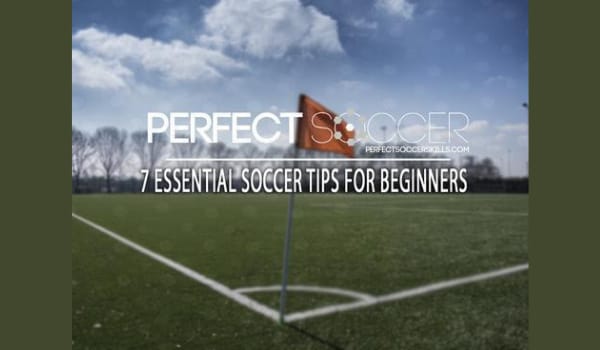 7 ESSENTIAL SOCCER TIPS FOR BEGINNERS