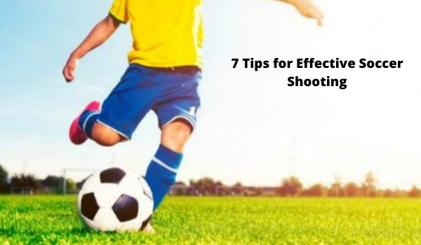 7 Tips for Effective Soccer Shooting