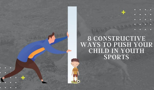 8 Constructive Ways to Push Your Child in Youth Sports