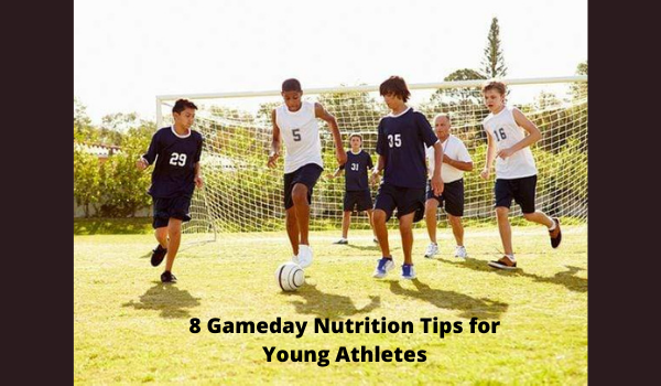 8 Gameday Nutrition Tips for Young Athletes