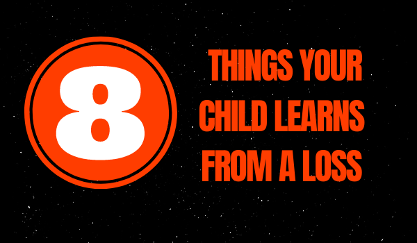 8 things your child learns from a loss