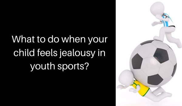 What to do when your child feels jealousy in youth sports?