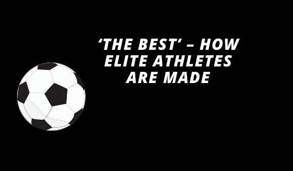 ‘The Best’ – How elite athletes are made