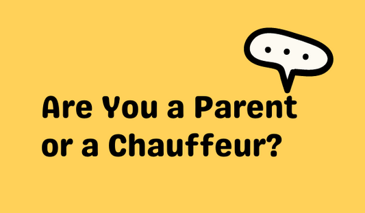 Are You a Parent or a Chauffeur?
