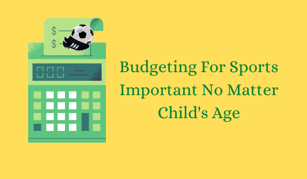 Budgeting For Sports Important No Matter Child's Age