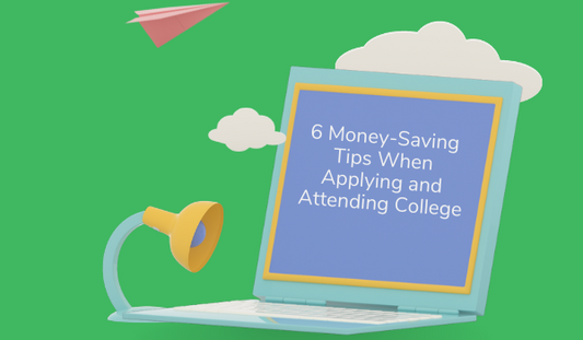 6 Money-Saving Tips When Applying and Attending College