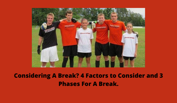 Considering A Break? 4 Factors to Consider and 3 Phases For A Break.