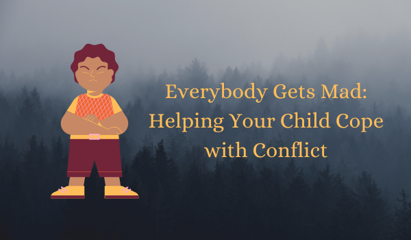 Everybody Gets Mad: Helping Your Child Cope with Conflict