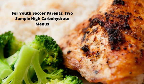 For Youth Soccer Parents: Two Sample High Carbohydrate Menus