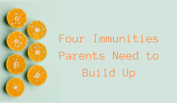 Four Immunities Parents Need to Build Up