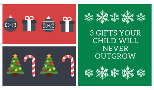 3 Gifts Your Child Will Never OutGrow