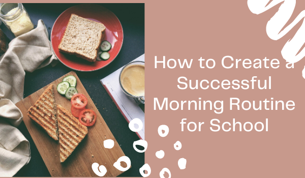 How to Create a Successful Morning Routine for School