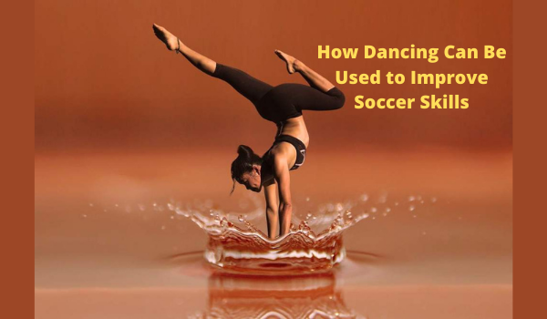 How Dancing Can Be Used to Improve Soccer Skills