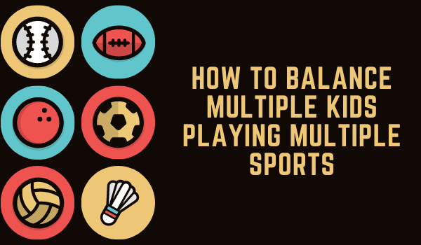 How to Balance Multiple Kids Playing Multiple Sports