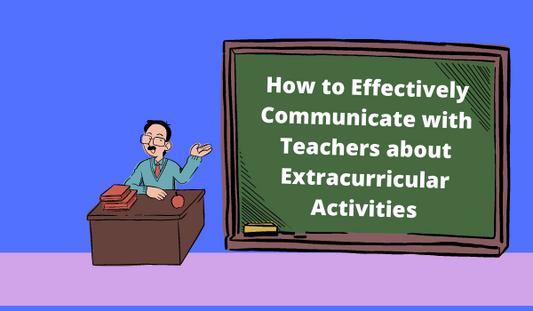 How to Effectively Communicate with Teachers about Extracurricular Activities