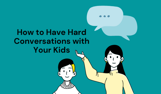 How to Have Hard Conversations with Your Kids