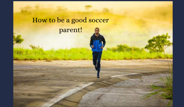 How to be a good soccer parent!