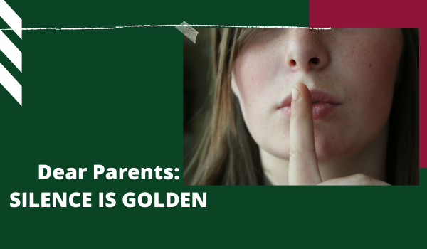 Dear Parents: SILENCE IS GOLDEN