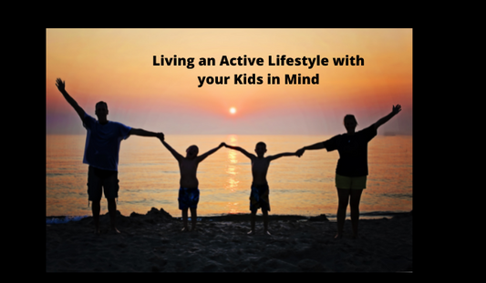 Living an Active Lifestyle with your Kids in Mind