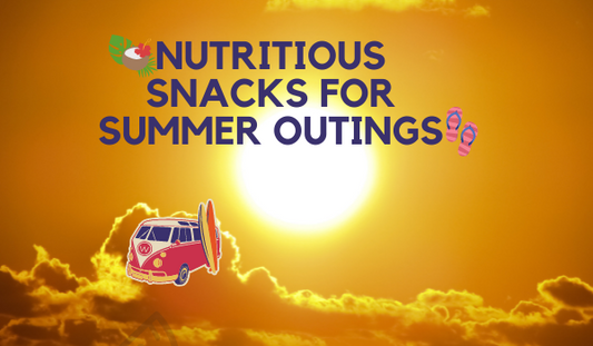 Nutritious Snacks for Summer Outings