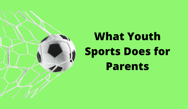 What Youth Sports Does for Parents