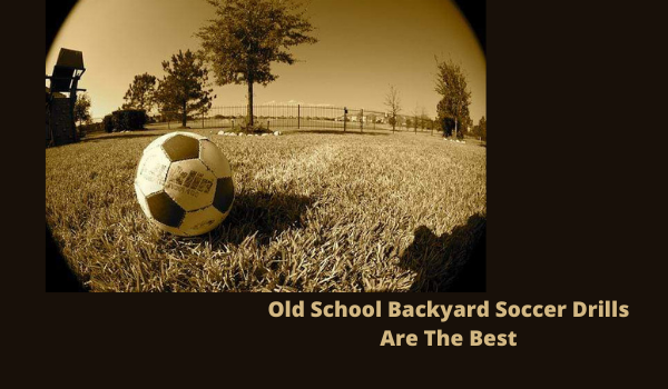 Old School Backyard Soccer Drills Are The Best