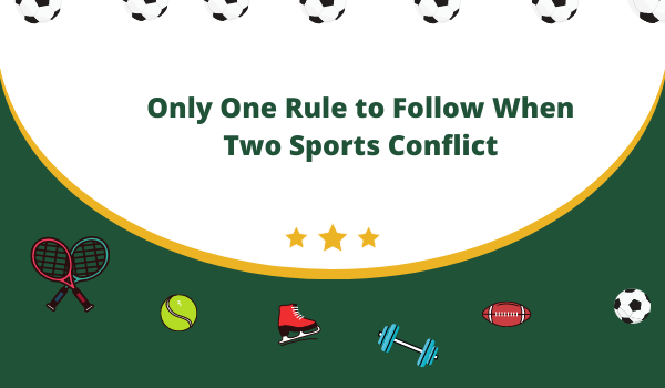Only One Rule to Follow When Two Sports Conflict