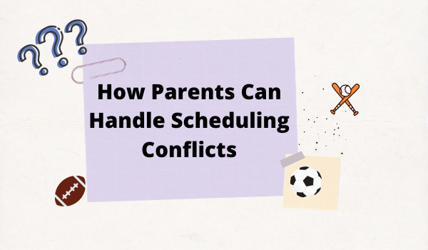 How Parents Can Handle Scheduling Conflicts