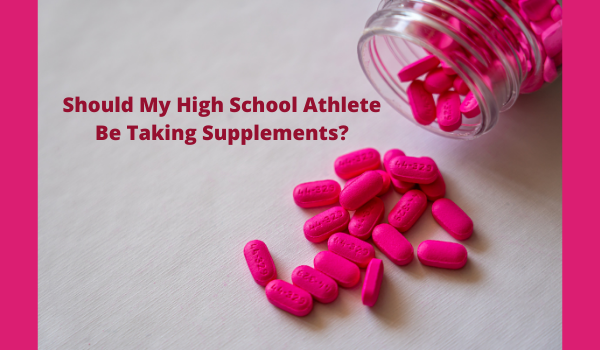 Should My High School Athlete Be Taking Supplements?