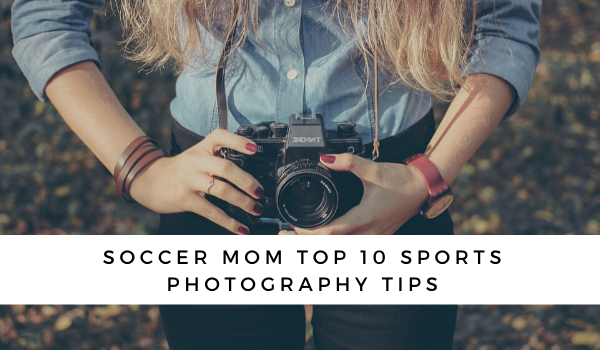 Soccer Mom Top 10 Sports Photography Tips