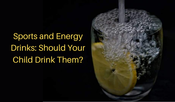 Sports and Energy Drinks: Should Your Child Drink Them?