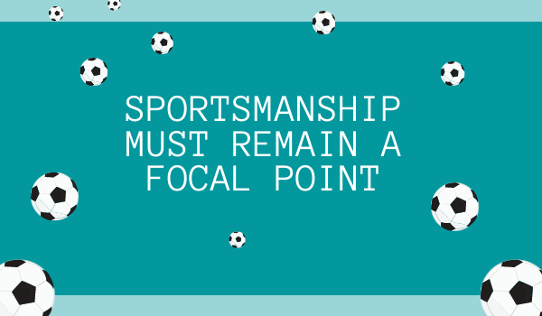 Sportsmanship Must Remain a Focal Point