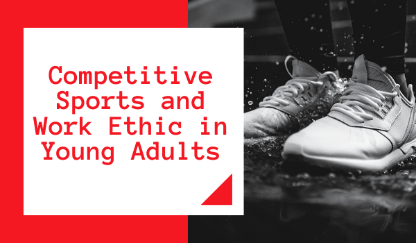 Competitive Sports and Work Ethic in Young Adults